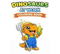 Dinosaurs at Work Coloring Book: Fun and Easy Coloring Pages for Kids Ages 3-7