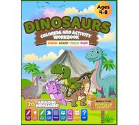 DINOSAURS COLORING AND ACTIVITY WORKBOOK: Color, Learn, Trace & Play! 20 Amazing Dinosaurs with Fun Facts, Handwriting Practice, Mazes, Matching Games, Counting Activities and More For Kids Ages 4-8