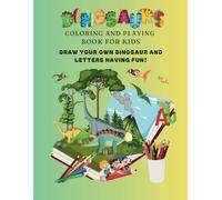 Dinosaurs Coloring and Playing Book for Kinds: Draw your own dinosaur and letters having fun!