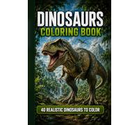 Dinosaurs Coloring Book: 40 Realistic Dinosaurs to Color: Simple Dinosaur Coloring Pages for Kids and Dinosaur Fans