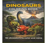 Dinosaurs Coloring Book: 50 Dinosaurs to color and name