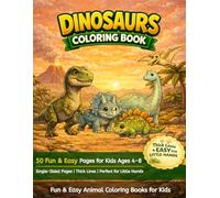 Dinosaurs Coloring Book: 50 Fun & Easy Pages for Kids Ages 4-8 | Single-Sided Pages | Thick Lines Perfect for Little Hands | T-Rex, Triceratops, Stegosaurus, Velociraptors & More Prehistoric Creatures