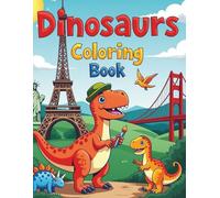 Dinosaurs Coloring Book: Adorable Dinosaurs Exploring Famous Landmarks And Beautiful Nature