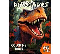 Dinosaurs Coloring Book: Awesome Dinosaurs Coloring Book for Kids Age 8-12
