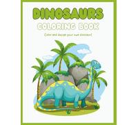 DINOSAURS COLORING BOOK: Color and design your own dinosaur!