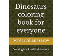 Dinosaurs coloring book for everyone: Coloring pages with wild old animals