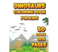 DINOSAURS COLORING BOOK FOR KIDS: 50 LARGE SIZE PAGES