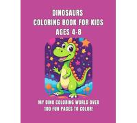Dinosaurs Coloring Book for Kids Ages 4-8: My Dino Coloring World over 100 Fun Pages to Color!