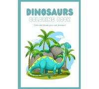 DINOSAURS COLORING BOOK FOR KIDS: COLOR AND DESIGN YOUR OWN DINOSAUR!