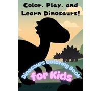 Dinosaurs Coloring Book for Kids: Color, Play, and Learn Dinosaurs!