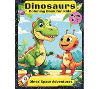 Dinosaurs Coloring Book for Kids - Dinos' Space Adventures: Exciting Cosmic Journey for Boys and Girls Ages 5-7 Who Love Prehistoric Creatures, Distant Worlds, Rocket Ships, Planets, and Creative Fun