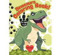 Dinosaurs Coloring book for kids: Dinosaur Coloring Book for Kids Ages 5-10 with T-Rex, Triceratops, Stegosaurus, and More - Fun and Easy Prehistoric Adventures for Boys and Girls!