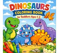 Dinosaurs Coloring Book for Toddlers 1-3: Big Simple Easy Dino Coloring Pages For Boys & Girls, Preschool and Kindergarten for Early Learning Fun