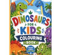 Dinosaurs Colouring Book: Roar Into a World of Fun! Colour, Learn & Explore Dinosaurs! Fun Dinosaurs for Little Artists!