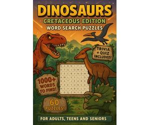 Dinosaurs Cretaceous Edition Word Search Puzzles: 60 Word Searches with Easy to Read Print | Trivia and Quiz Included | For Dinosaur Enthusiasts, ... Sharpen your mind! | 6x9 inches, 157 pages