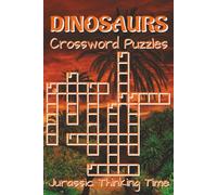 Dinosaurs Crossword Puzzle Book for Adults: Crossword Puzzles with Easy-to-Read Clues about Dinosaurs, Prehistoric Life, Fossils and More | 6x9 ... crossword gift for adults who love dinosaurs.