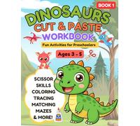 Dinosaurs Cut & Paste Workbook for Kids Ages 3-5: Scissor Skills Activity Book with Cute Dino Puzzles, Matching & Learning Fun: Fun Preschool Learning ... Motor Skills, Cutting Practice & Creativity