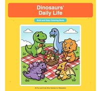 Dinosaurs' Daily Life: Bold and Easy Coloring Book - 40 Fun and Cute Dino Scenes for Relaxation and Stress Relief