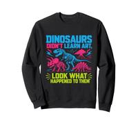 Dinosaurs Didn't Learn Art Funny Drawing Teacher Felpa
