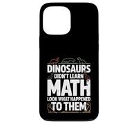 Dinosaurs Didn't Learn Math Funny Math Teacher Students Fun Custodia per iPhone 13 Pro Max