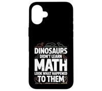 Dinosaurs Didn't Learn Math Funny Math Teacher Students Fun Custodia per iPhone 16 Plus