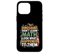 Dinosaurs Didn't Learn Math Funny Math Teacher Students Fun Custodia per iPhone 16 Pro Max