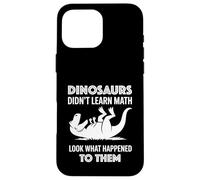 Dinosaurs Didn't Learn Math Funny Math Teacher Students Fun Custodia per iPhone 16 Pro Max