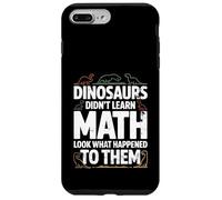 Dinosaurs Didn't Learn Math Funny Math Teacher Students Fun Custodia per iPhone 7 Plus/8 Plus