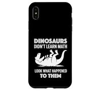 Dinosaurs Didn't Learn Math Funny Math Teacher Students Fun Custodia per iPhone XS Max
