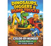 Dinosaurs, Diggers & Dump Trucks Color-by-Number: A Roaring Construction Adventure for Kids Ages 4-8, Roars, Rigs & Rock Piles Color-by-Number