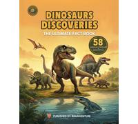 DINOSAURS DISCOVERIES - The Ultimate Fact Book: 58 Dinosaurs, Pterosaurs & Marine Reptiles | The Ultimate Fact Book for Kids Ages 6-9