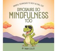 Dinosaurs Do Mindfulness Too: Mindful Techniques to Help You Chill Out