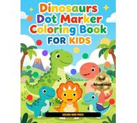 Dinosaurs Dot Marker Coloring Book: Fun and simple, designed to build creativity, focus, and fine motor skills in early learners