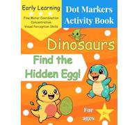 Dinosaurs Dot Markers Activity Book: Find the Hidden Egg!: A Fun Dot Marker Activity Book for Toddlers Ages 2-4 - Preschool Kindergarten Activities (Dinosaur Gifts for KIds)