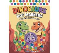 Dinosaurs Dot Markers Activity Book For Kids: 50 Fun Activity Pages for Toddlers and Preschoolers | Perfect for Learning Colors, Developing Fine Motor Skills, and Early Creativity