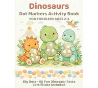 Dinosaurs Dot Markers Activity Book for Toddlers Ages 2-4: A Fun Dot Art Activity Book, Big Dots, 50 Fun Dinosaur Facts & Certificate of Completion