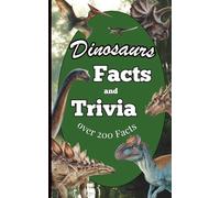 Dinosaurs Facts and Trivia: Dinosaur and Prehistoric Trivia Book for Adults, Teens and Kids