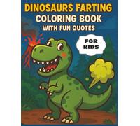 Dinosaurs Farting Coloring Book With Fun Quotes For Kids: 27 Hilarious Tooting Dino Pages, Silly Jokes, and Prehistoric Farts for Kids Ages 4-8