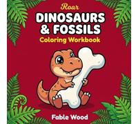Dinosaurs & Fossils Coloring Workbook: A Fun and Simple Early Learning Activity Book for Toddlers, Preschoolers, and Kids Ages 2-4 & 3-5 | Cute T-Rex, Prehistoric Animals, and Giant Reptiles