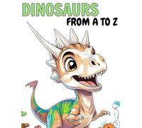 Dinosaurs From A to Z Coloring Book for Kids: Fun Alphabet Coloring Pages for Toddlers and Preschoolers | Cute Dinosaur Coloring Book for Ages 2-6 | Early Learning ABC Activity Book