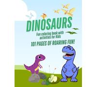 DINOSAURS Fun coloring book with activities for Kids 101 PAGES OF ROARING FUN!