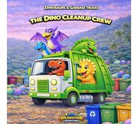 DINOSAURS & GARBAGE TRUCKS: The Dino Cleanup Crew Adventure: A Fun Story About Cleaning and Teamwork
