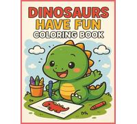 Dinosaurs Have Fun Coloring Book: Coloring Fun with Easy-to-Color Dinosaurs in Silly Scenes, Fun Poses, and Prehistoric Playtime | 8.5 x 11 inches, 40 ... for Relaxation, Travel, and Creative Downtime