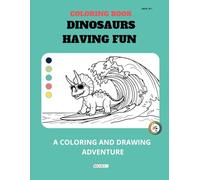 DINOSAURS HAVING FUN - A COLORING AND DRAWING ADVENTURE: Coloring Book for Kids