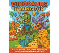 Dinosaurs Having Fun: A Silly Story & Coloring Adventure with 30 Fun Dinosaur Scenes