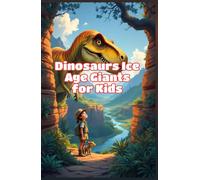 Dinosaurs Ice Age Giants for Kids: Woolly Mammoths, Saber-Tooth Cats, Dire Wolves, Megafauna Facts and Prehistoric Animals of the Pleistocene Epoch
