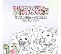 Dinosaurs in Love- Bold & Easy Valentine Coloring Book: Large Print Designs with Thick Lines for Stress Relief, Relaxation and Mindfulness Featuring ... Sweet Love Scenes for Kids, Teens and Adults