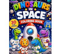 Dinosaurs in space coloring book: 30 Fun Dinosaur Space Adventures for Kids Ages 3-8 | Easy and Exciting Coloring Pages for Little Explorers
