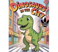 Dinosaurs in the City: 50+ Engaging and Easy to Color Illustrations of Dinosaurs in Our Modern World