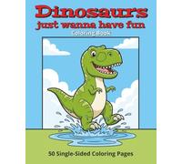 Dinosaurs Just Wanna Have Fun: 50 Fun Single-Sided Dino Coloring Pages for All Ages